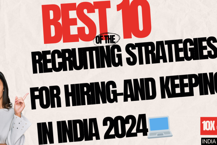 10 Effective Recruiting Strategies | Ultimate Guide | 2024-2025 in India | For Hiring-And Keeping |