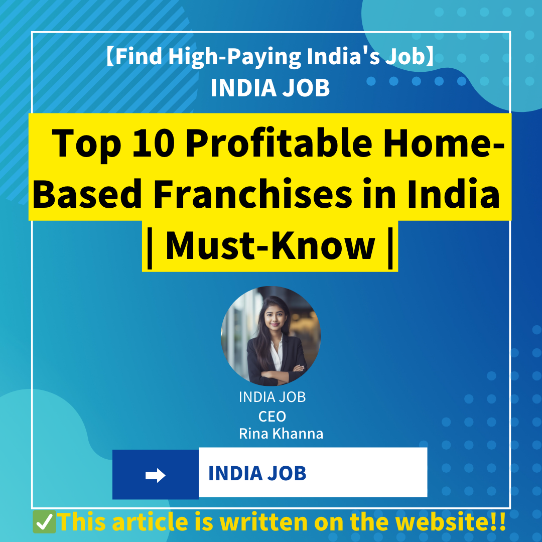 Top 10 Profitable Home-Based Franchises in India | Ultimate Guide | April 10, 2024 |