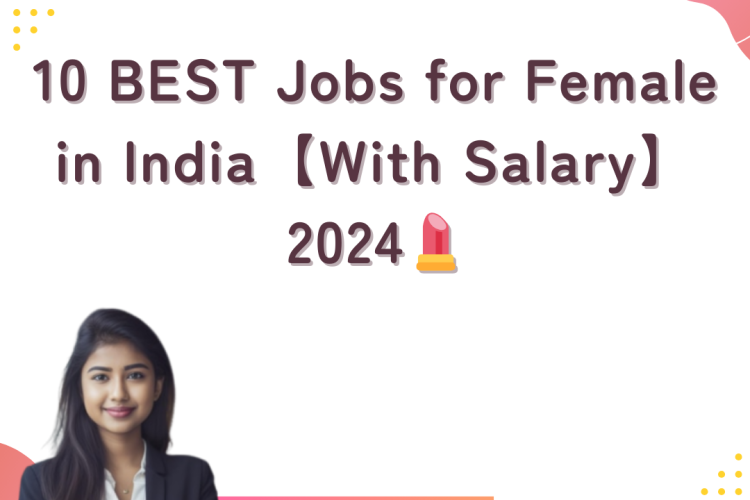 10 BEST Jobs for Female in India【With Salary】2024