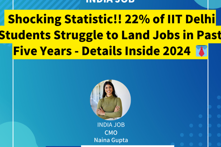Shocking Statistic!! 22% of IIT Delhi Students Struggle to Land Jobs in Past Five Years – Details Inside 2024