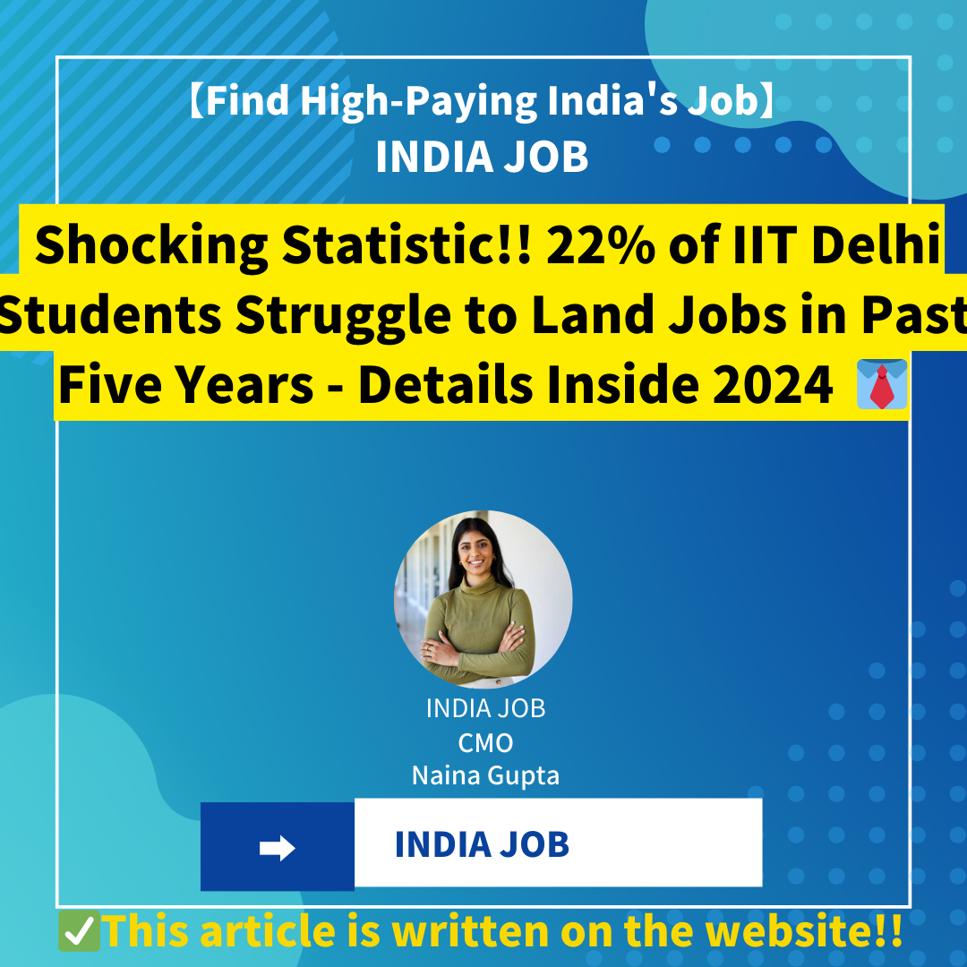 Shocking Statistic!! 22% of IIT Delhi Students Struggle to Land Jobs in Past Five Years – Details Inside 2024