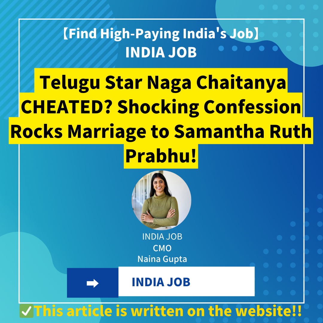 Telugu Star Naga Chaitanya CHEATED? Shocking Confession Rocks Marriage to Samantha Ruth Prabhu!