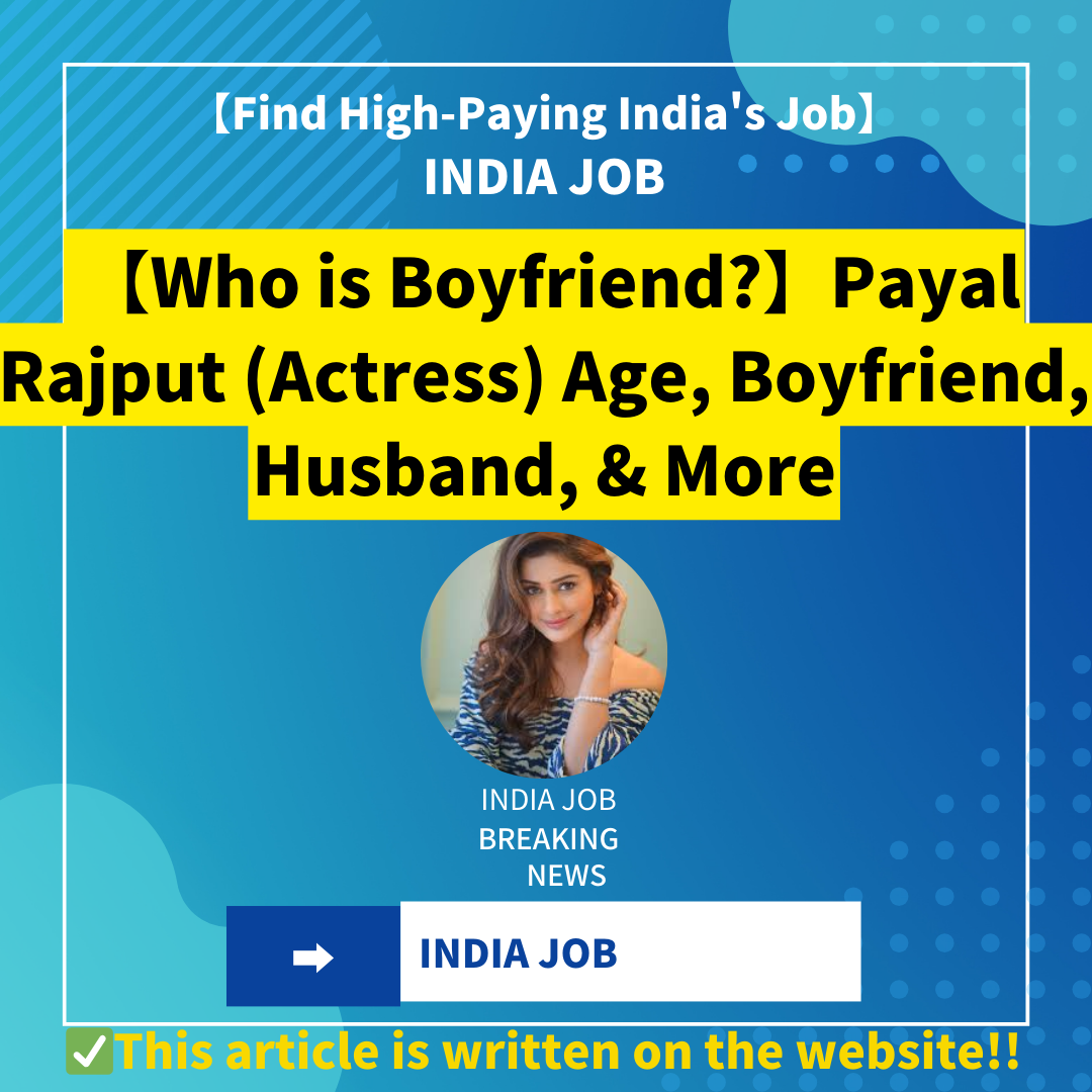 【Who is Boyfriend?】Payal Rajput (Actress) Age, Boyfriend, Husband, Family, Biography & More