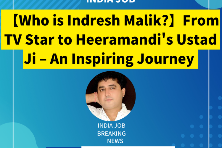 【Who is Indresh Malik?】From TV Star to Heeramandi’s Ustad Ji – An Inspiring Journey