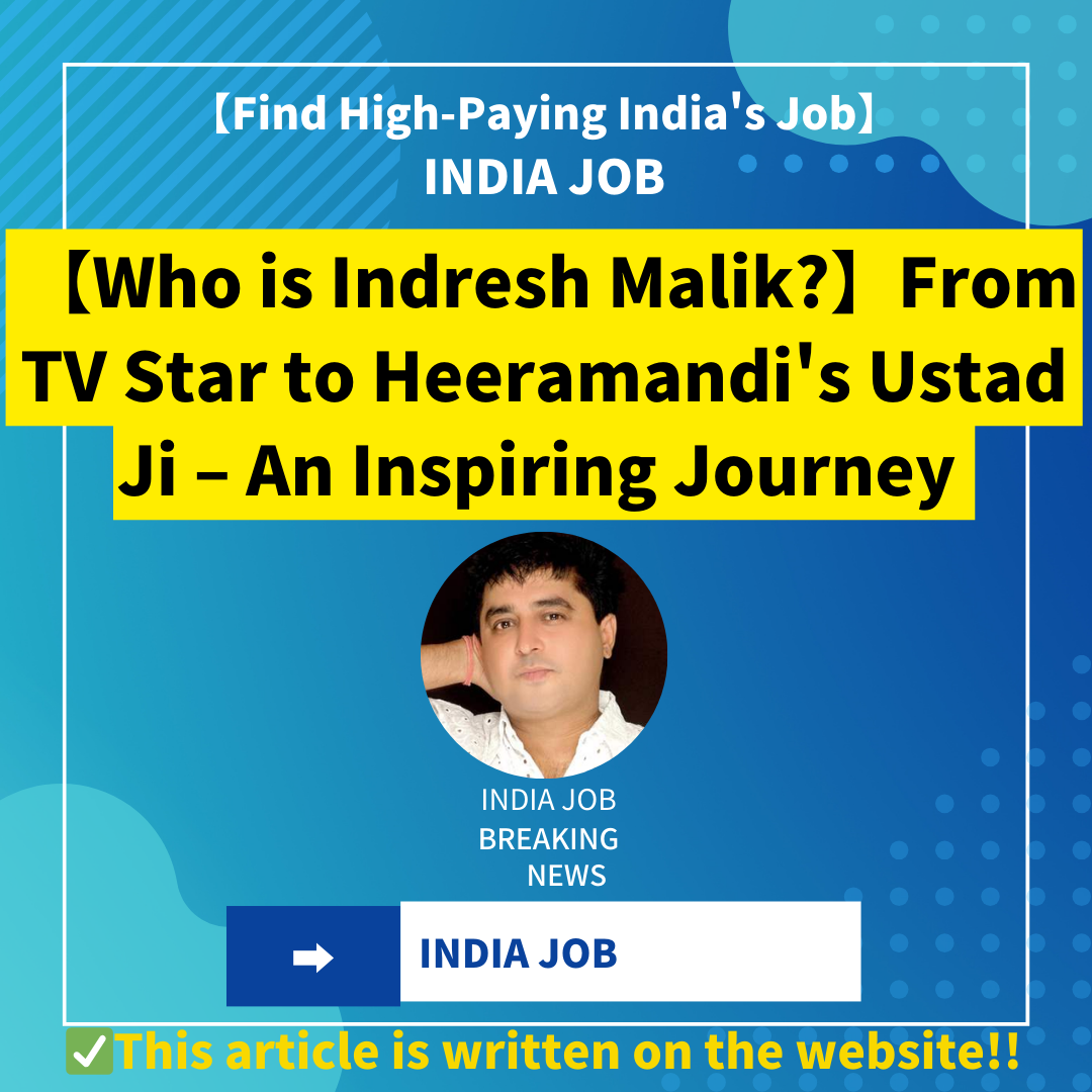 【Who is Indresh Malik?】From TV Star to Heeramandi’s Ustad Ji – An Inspiring Journey
