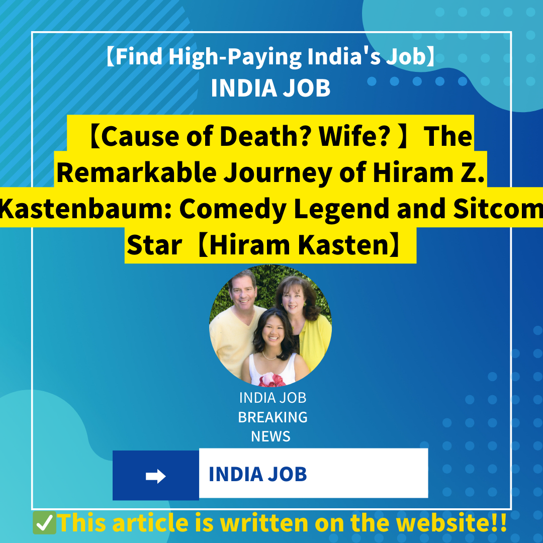 【Cause of Death? Wife? 】The Remarkable Journey of Hiram Z. Kastenbaum: Comedy Legend and Sitcom Star【Hiram Kasten】
