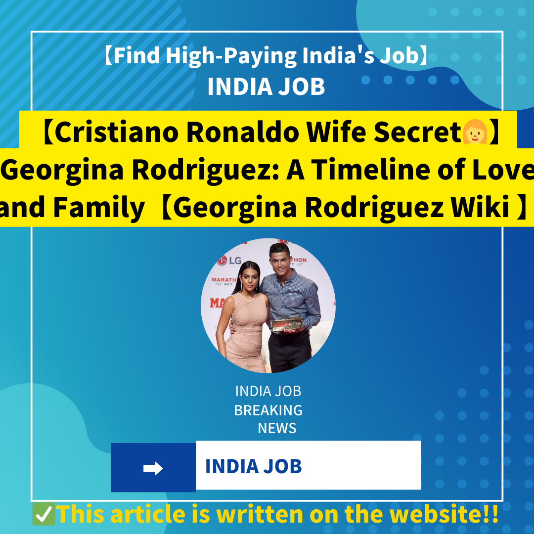 【✅Cristiano Ronaldo Wife Secret✅】 Georgina Rodriguez: A Timeline of Love and Family【Georgina Rodriguez Wiki 】