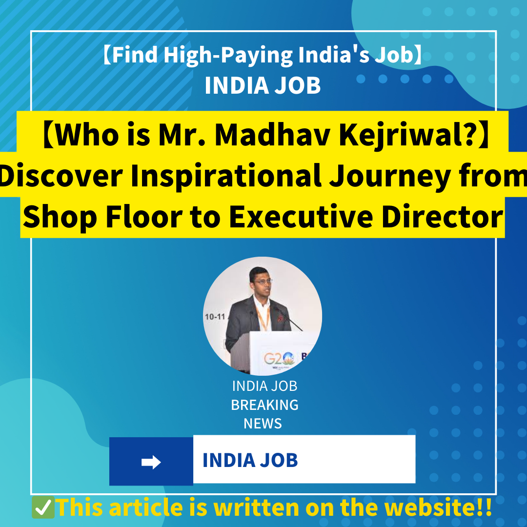 【Who is Mr. Madhav Kejriwal?】Discover  Inspirational Journey from Shop Floor to Executive Director