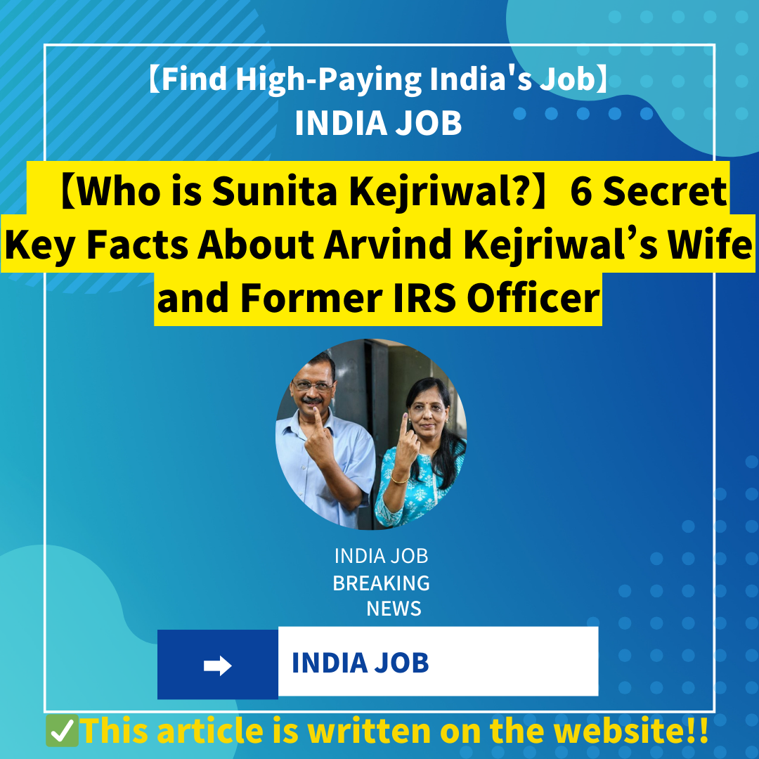 【Who is Sunita Kejriwal?】6 Secret Key Facts About Arvind Kejriwal’s Wife and Former IRS Officer