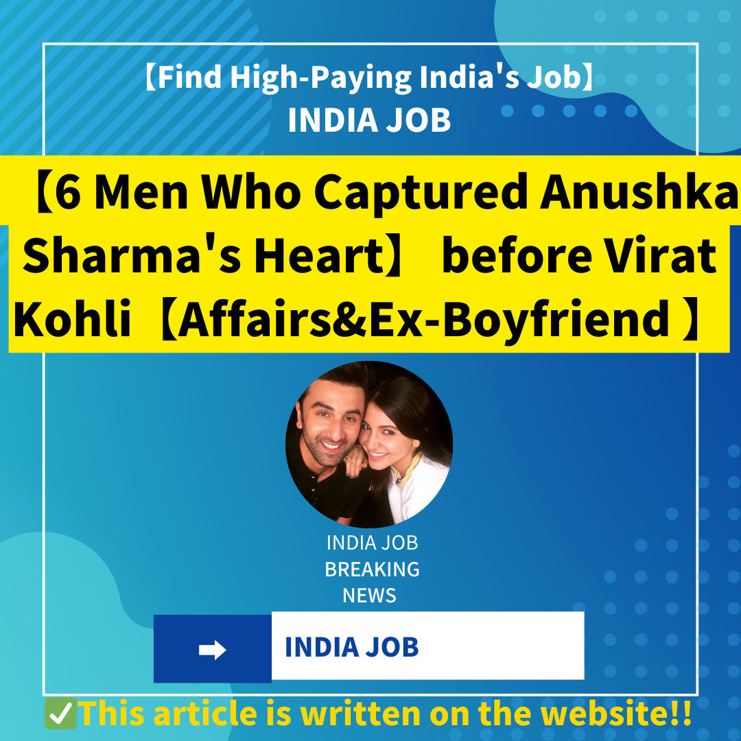 【6 Men Who Captured Anushka Sharma’s Heart】 before Virat Kohli【Affairs&Ex-Boyfriend 】