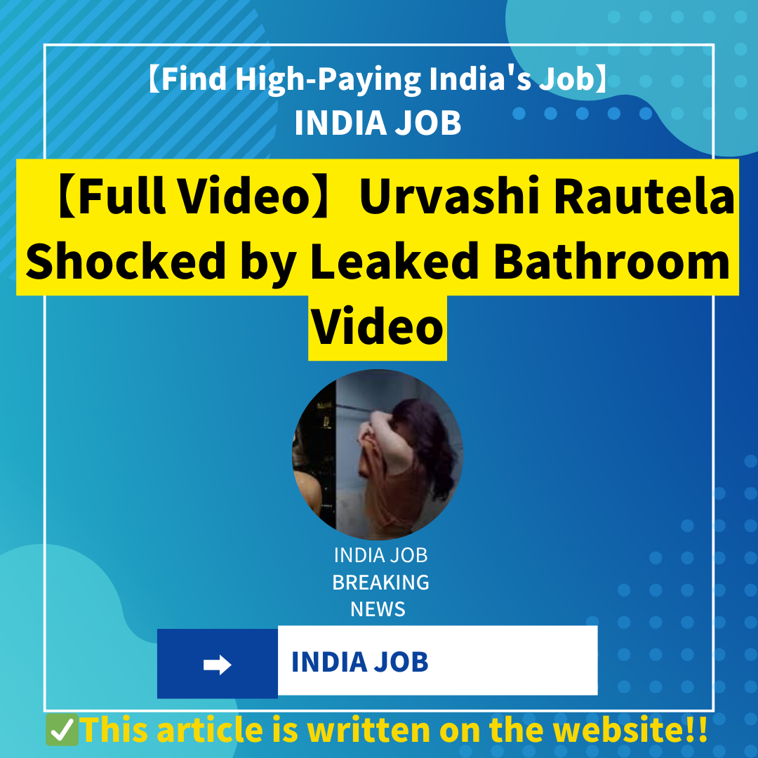 【Full Video】Urvashi Rautela Shocked by Leaked Bathroom Video