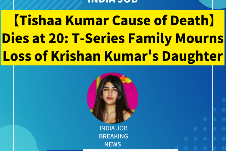 【Tishaa Kumar Cause of Death】Dies at 20: T-Series Family Mourns Loss of Krishan Kumar’s Daughter【Tishaa Kumar Death Reason】