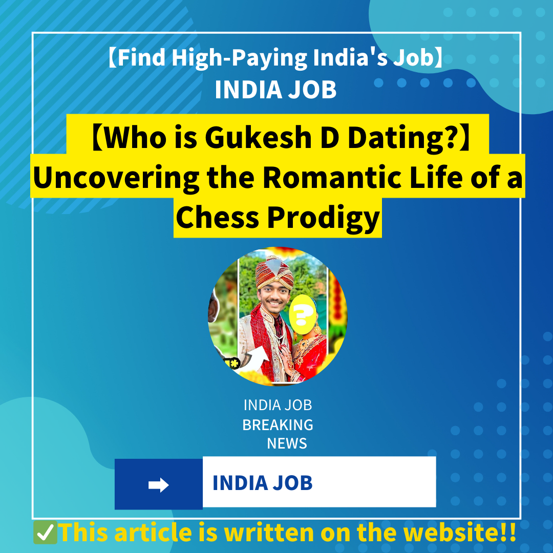 【Who is Gukesh D Dating?】Uncovering the Romantic Life of a Chess Prodigy