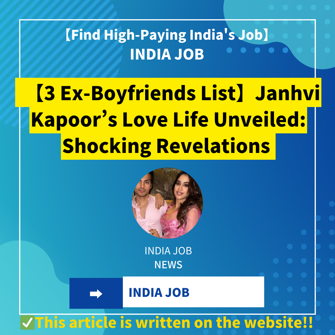 【3 Ex-Boyfriends List】Janhvi Kapoor’s Love Life Unveiled: Shocking Revelations About Her Boyfriends!