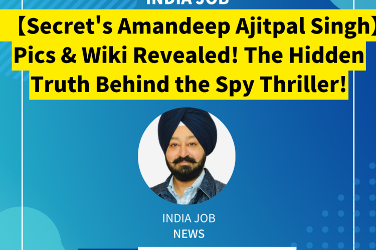 【Secret’s Amandeep Ajitpal Singh】Pics & Wiki Revealed! The Hidden Truth Behind the Spy Thriller!