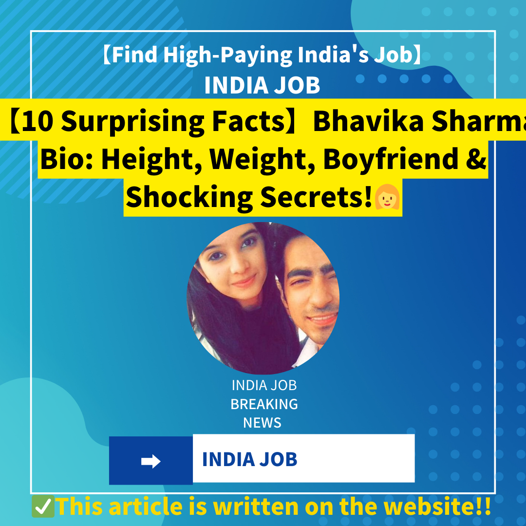 【10 Surprising Facts】Bhavika Sharma Bio: Height, Weight, Boyfriend & Shocking Secrets!
