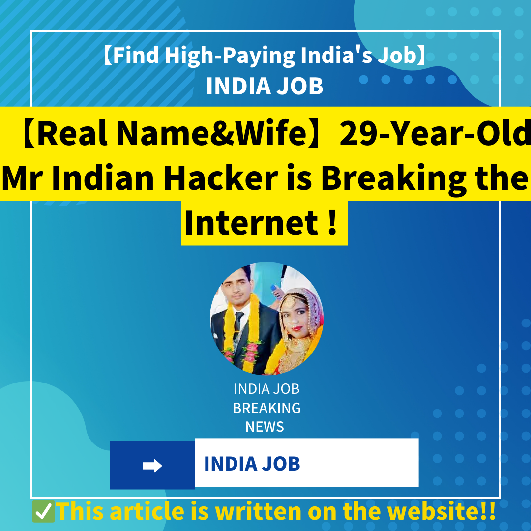 【Real Name&Wife】29-Year-Old Mr Indian Hacker is Breaking the Internet with His Mind-Blowing Experiments!